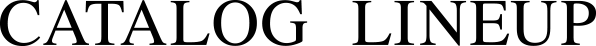 CATALOG LINEUP
